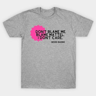 Don't Blame Me, Blame Mattel T-Shirt